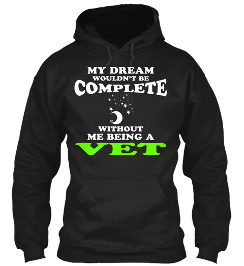 My Dream Wouldn't Be Complete Without Me Being A Vet Black Kaos Front