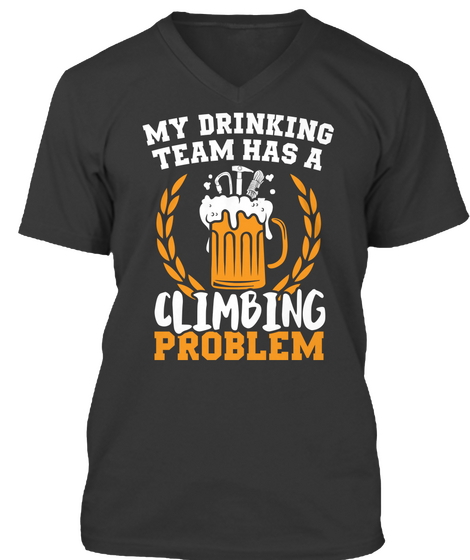 My Drinking Team Has A Climbing Problem Black T-Shirt Front