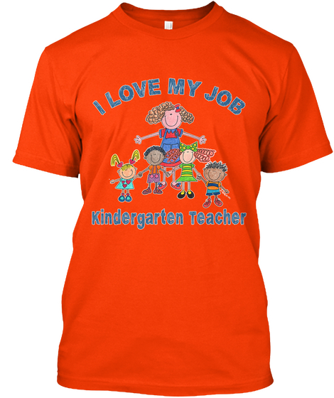 I Love My Job Kindergarten Teacher Orange T-Shirt Front