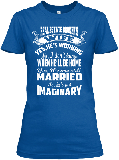 Real Estate Broker's Wife Yes He's Working No I Don't Know When He'll Be Home Yes We Are Still Married No He's Not... Royal Camiseta Front