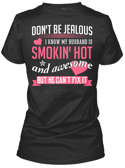 Don't Be Jealous I Know My Husband Is Smokin Hot And Awesome But He Can't Fix It Black T-Shirt Back
