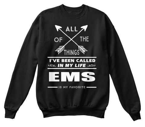 All Of The Things I've Been Called In My Life Ems Is My Favorite Black Maglietta Front