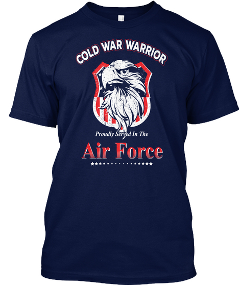 Cold War Warrior Proudly Served In The Air Force Navy T-Shirt Front