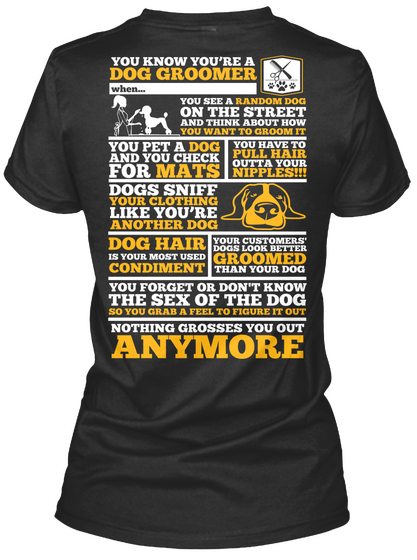  You Know You're A Dog Groomer When.. Nothing Grosses You Out Anymore Black T-Shirt Back