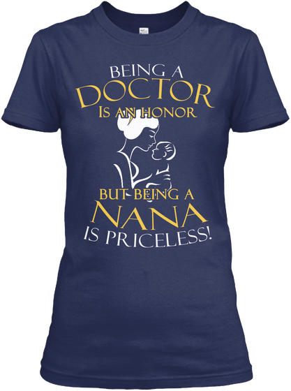 Being A Doctor Is An Honor But Being A Nana Is Perfect Navy T-Shirt Front