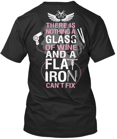 There Is Nothing A Glass Of Wine And A Flat Iron Can't Fix Black T-Shirt Back