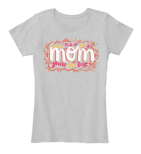 For Mother's Day T   Shirt Light Heather Grey Camiseta Front