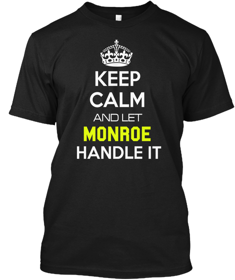 Keep Calm And Let Monroe Handle It Black T-Shirt Front