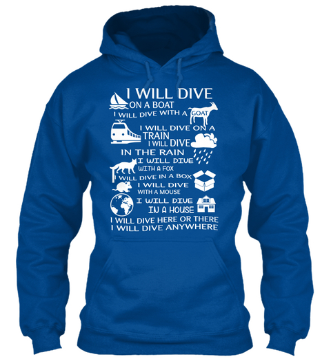 I Will Dive On A Boat I Will Dive With A Goat I Will Dive On A Train I Will Dive In The Rain I Will Dive With A Fox I... Royal T-Shirt Front