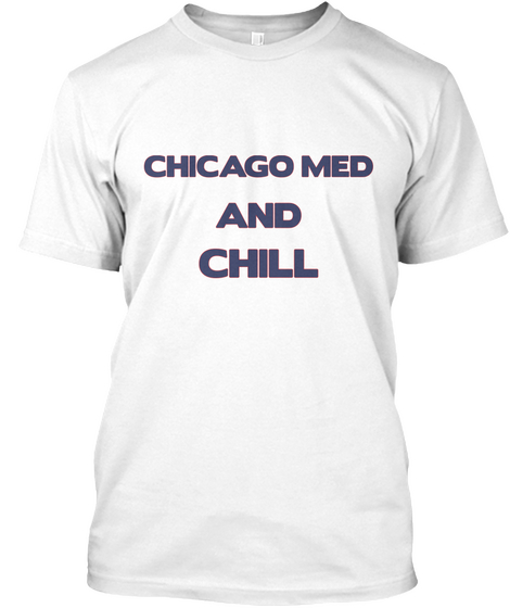 Chicago Med And Chill White T-Shirt Front