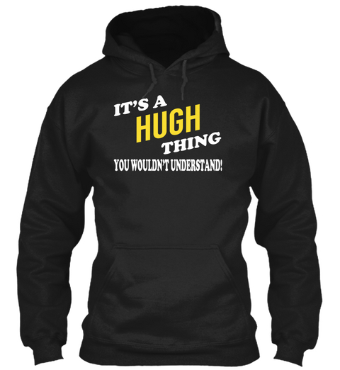 Its A Hugh Thing   Name Shirts Black T-Shirt Front