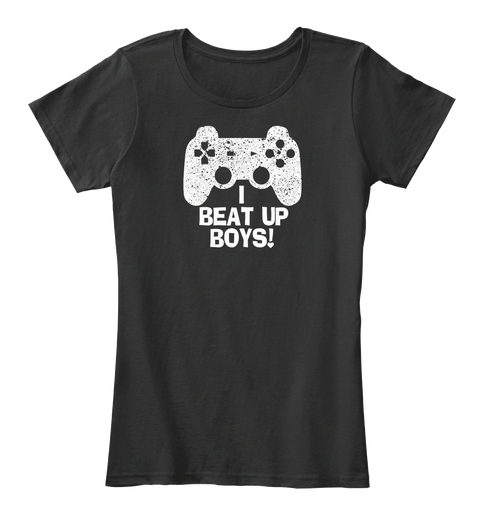 Gamer   I Beat Up Boys Black T-Shirt Front