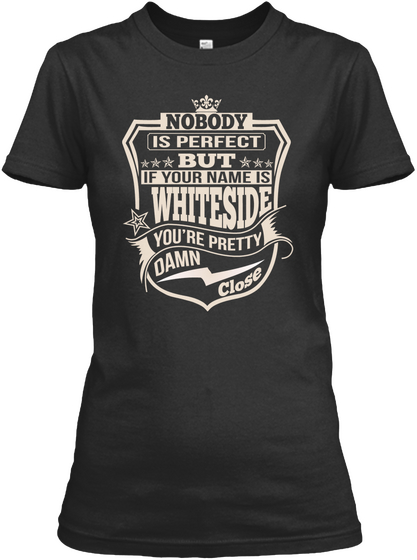 Nobody Is Perfect But If Your Name Is Whiteside You're Pretty Damn Close Black Camiseta Front