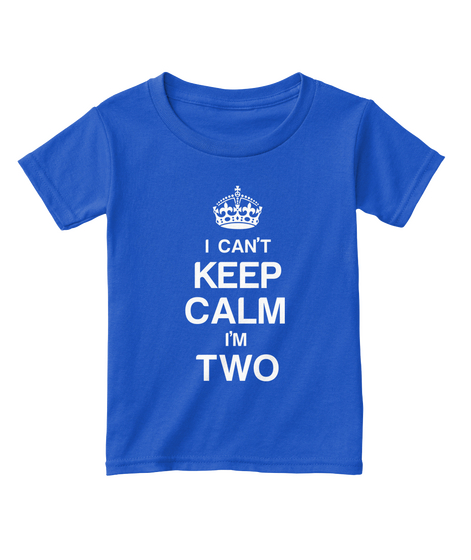 I Can't Keep Calm I'm Two Royal  T-Shirt Front