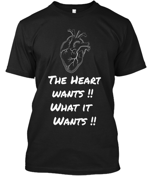 The Heart
 Wants !!
 What It 
Wants !! Black T-Shirt Front