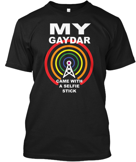 My Gaydar Came With A Selfie Stick Black T-Shirt Front