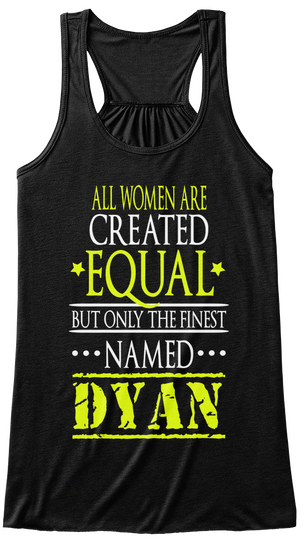 All Women Are Created Equal But Only The Finest Named Dyan Black T-Shirt Front