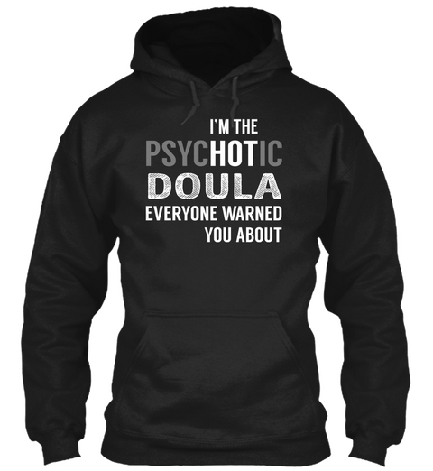 I'm The Psychotic Doula Everyone Warned You About Black T-Shirt Front