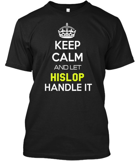 Keep Calm And Let Hislop Handle It Black Maglietta Front