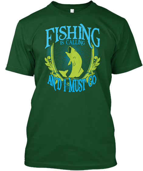Fishing Is Calling And I Must Go Deep Forest T-Shirt Front
