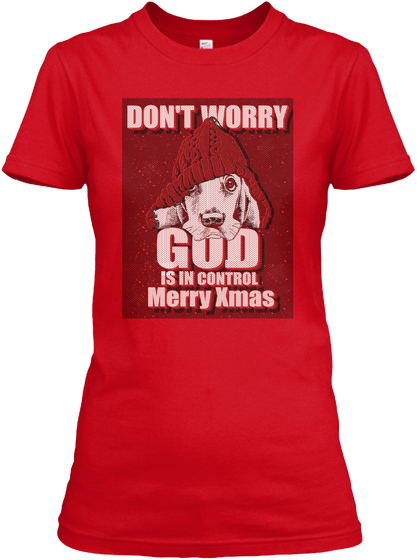 Don't Worry God Is In Control Merryxmas Red Camiseta Front