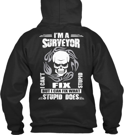 I M A Surveyor I Cant Fix Stupid But I Can Fix Wht Stupid Does Jet Black Camiseta Back