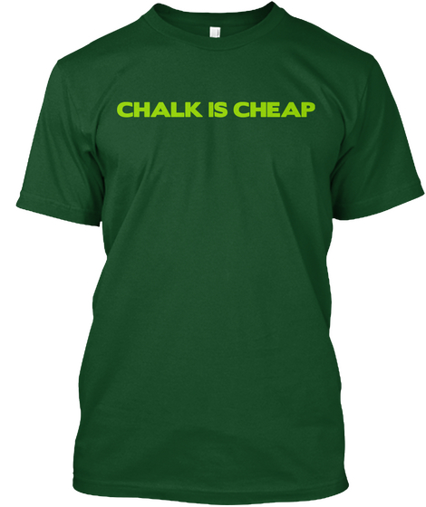 Chalk Is Cheap Deep Forest T-Shirt Front