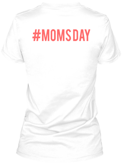 #Moms Day White áo T-Shirt Back