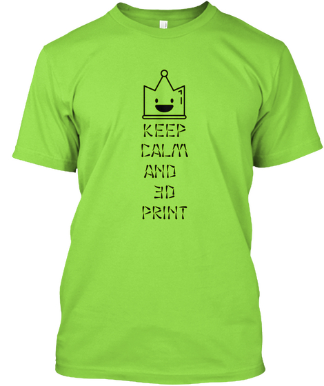 Keep Calm And 3 D Print Lime Kaos Front