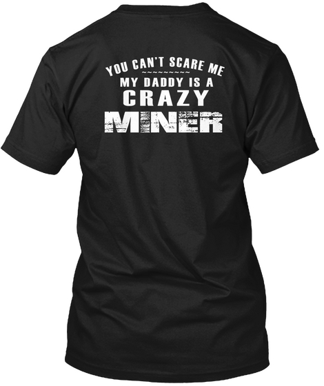 You Can't Scare Me My Daddy Is A Crazy Miner Black Camiseta Back