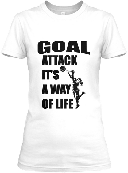 Goal Attack It's A Way Of Life White T-Shirt Front