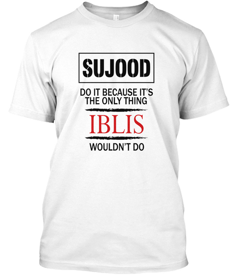Sujood Do It Because It's The Only Thing Iblis Wouldn't Do White Camiseta Front