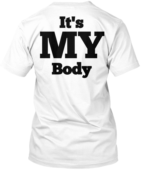 It's My Body White T-Shirt Back