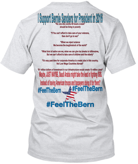 I Support Bernie Sanders For President In 2016 "No One Who Works 40 Hours  A Week"
Should Be Living In Poverty

"If... Ash Camiseta Back