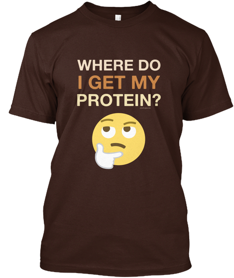 Where Do  I Get My Protein? Www.Fruitylou.Com Dark Chocolate Camiseta Front