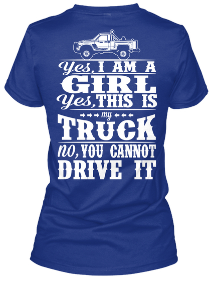 Yes, I Am A Girl Yes, This Is Truck No, You Cannot Drive It Deep Royal áo T-Shirt Back