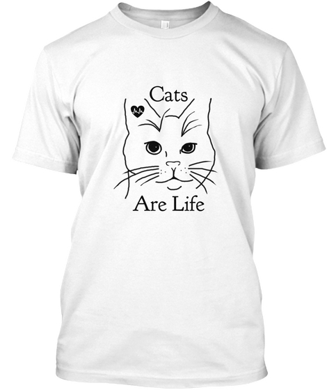 Cats Are Life White T-Shirt Front