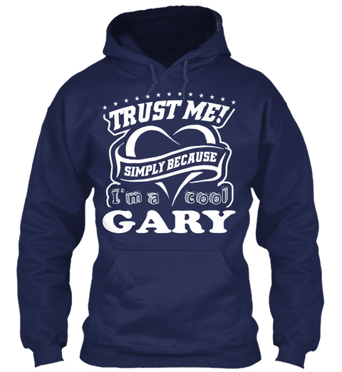 Trust Me! Simply Because I'm A Cool Gary Navy T-Shirt Front