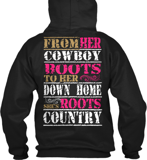 From Her Cowboy Boots To Her Down Home She's Roots Country Black T-Shirt Back