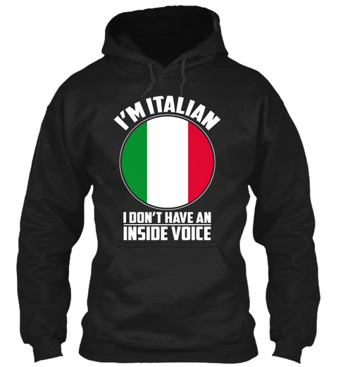 I'm Italian I Don't Have An Inside Voice Black T-Shirt Front