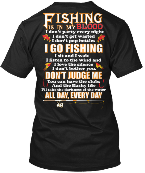 Fishing Is In My Blood I Don't Party Every Night I Don't Get Wasted I Don't Pop Bottles I Go Fishing I Sit And I Wait... Black Camiseta Back