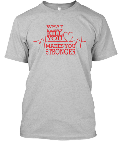 What Doesn't Kill You Makes You Stronger Light Heather Grey  Camiseta Front