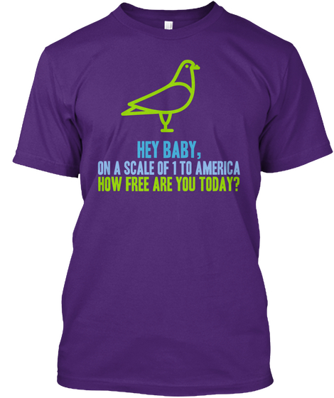 Hey Baby On A Scale Of 1 To America How Free Are You Today Purple áo T-Shirt Front