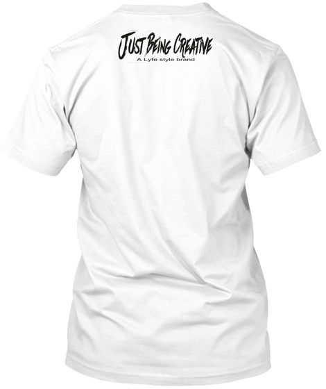 Just Being Creative A Life Style Brand White T-Shirt Back