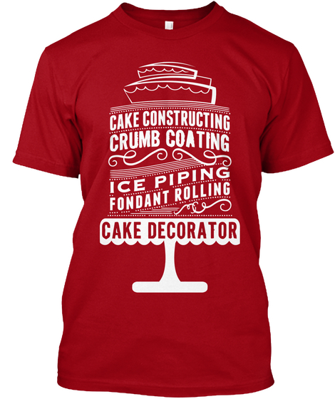 Cake Constructing Crumb Coating Ice Piping Fondant Rolling Cake Decorator  Deep Red T-Shirt Front