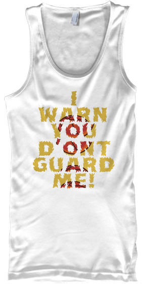 I Warn You Don't Guard Me White T-Shirt Front