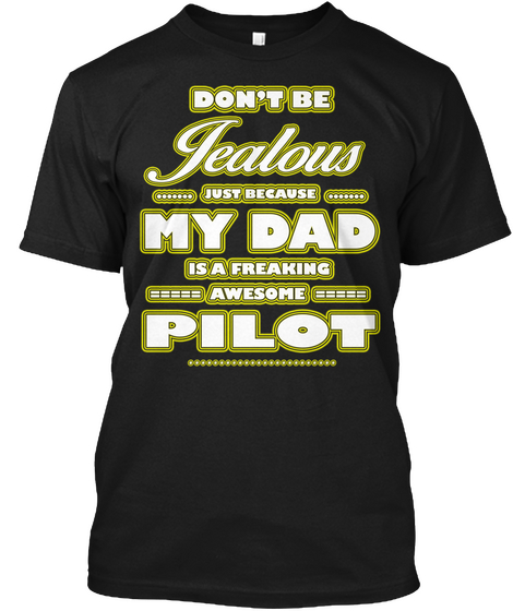 Don't Be Jealous Just Because My Dad Is A Freaking Awesome Pilot Black Kaos Front