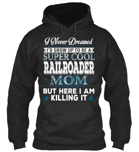 I Never Dreamed I'd Grow Up To Be A Super Cool Railroader Mom But Here I Am Killing It Jet Black Camiseta Front