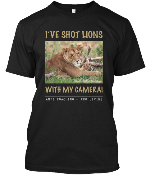 I've Shot Lions ~ With My Camera Black Camiseta Front