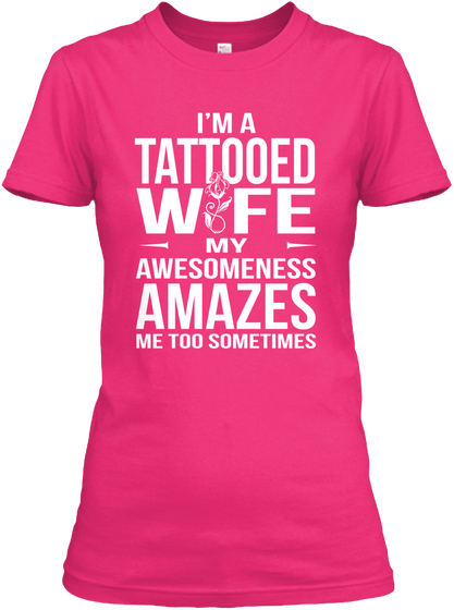 I'm A Tattooed Wife My Awesomeness Amazes Me Too Sometimes Heliconia T-Shirt Front